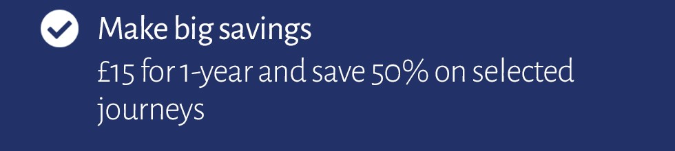 Make big savings. £15 for 1-year and save 50% on selected journeys.