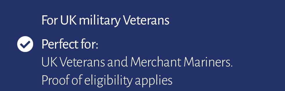 Perfect for UK Veterans and Merchant Mariners. Proof of eligibility applies.