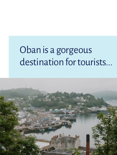 Oban is a gorgeous destination for tourists...