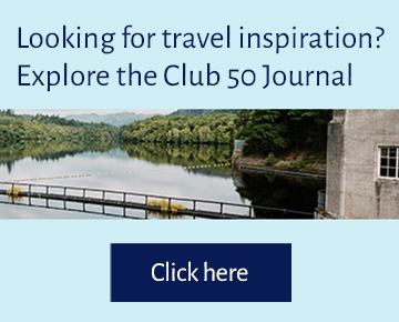 Looking for travel inspiration? Explore the Club 50 Journal. Click here