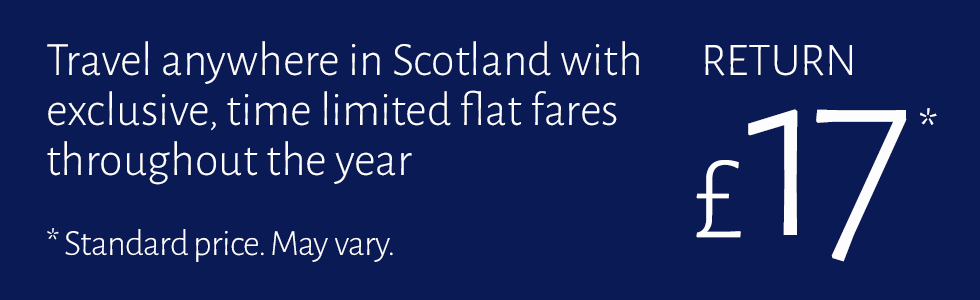 Travel anywhere in Scotland with exclusive, time limited flat fares throughout the year for £17 Return