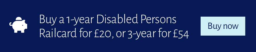 Buy a 1-year Disabled Persons Railcard for just £20 a year, or a 3-year for £54. Buy now.