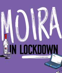 The Moira Monologues 3 - Moira in Lockdown