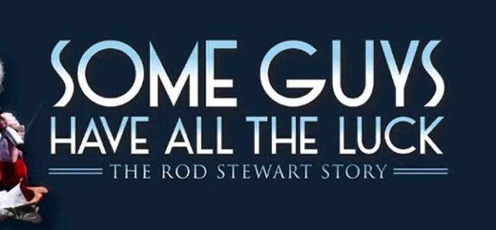 Some Guys Have all the Luck: The Rod Stewart Story