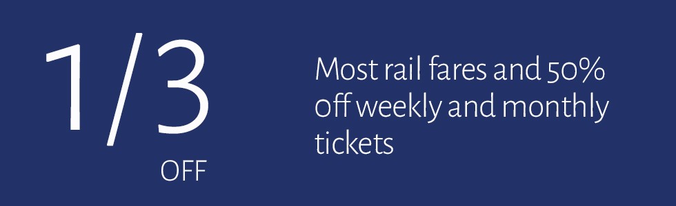 1/3 off most rail fares and 50% off weekly and monthly tickets.