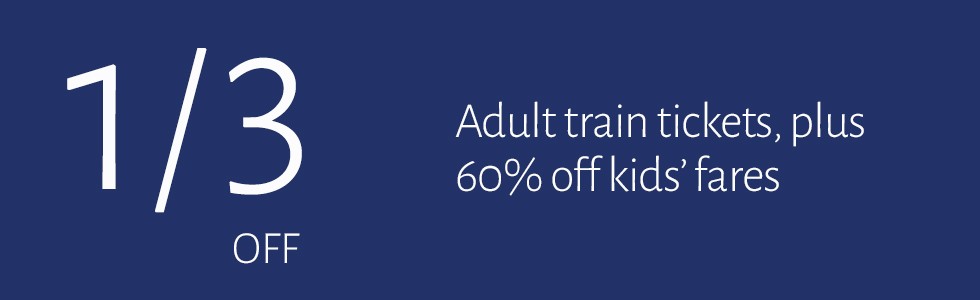 1/3 off adult train tickets, plus 60% off kids' fares.