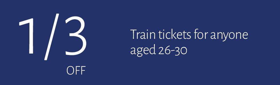 1/3 off train tickets for anyone ages 26-30.