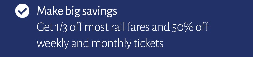 Make big savings. Get 1/3 off most rail fares and 50% weekly and monthly tickets.