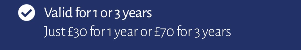 Valid for 1 or 3 years. Just £30 for 1 year or £70 for 3 years.