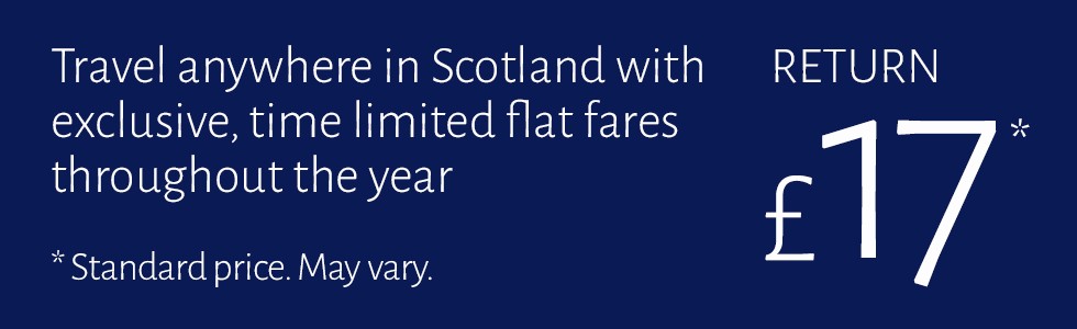 Travel anywhere in Scotland with exclusive, time limited flat fares throughout the year. Return £17 Standard price. May Vary.