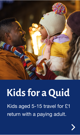 Kids for a Quid. Kids aged 5-15 travel for £1 return with a paying adult.