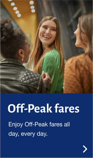 Off-Peak fares. Enjoy Off-Peak fares all day, every day.